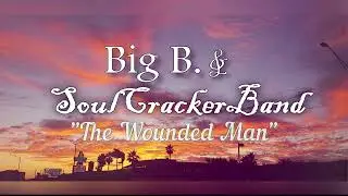 The Wounded Man - Big B & the Soul Cracker Band