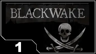 Blackwake - EP1 First Look