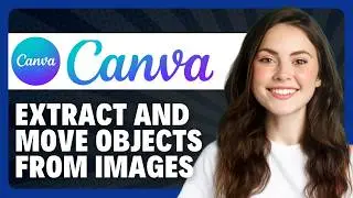 How to Extract and Move Objects from Images Using Canva AI in 2026