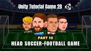 Unity 2D/3D Tutorial : Game Play Soccer(#6)  | Football Game - Head Soccer (P10) | Moon Unity