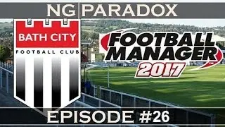 Bath City #26 | New Key Player | Football Manager 2017