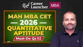 MH CET MBA 2026 Quantitative Aptitude | Must Do Questions Part 02 | Career Launcher MBA
