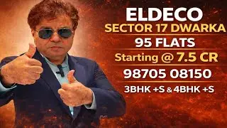 ELDECO Luxurious flats  Sector 17 Dwarka | 3BHK +S & 4BHK+S ELDECO Sector 17 Dwarka | #Dwarka