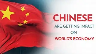The Impact of China on the World's Economy | Exploring Chinese Economic Influence