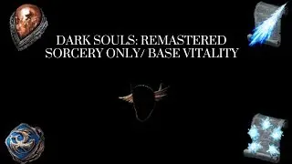 Dark Souls Remastered Sorcery Only/Base Vitality All Bosses