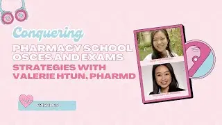 Episode 3. Conquering Pharmacy School OSCEs and Exams: Strategies with Valerie Htun, PharmD
