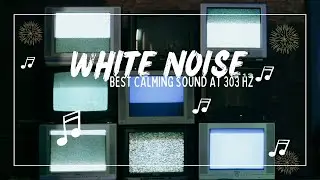 The best calming white noise at 303 Hz