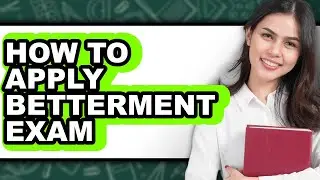 How to Apply Betterment Exam: Updated Guide