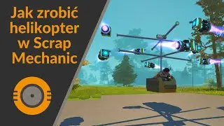 Jak zrobić helikopter w Scrap Mechanic | Poradnik