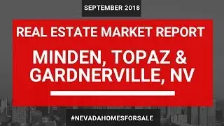 Minden Gardnerville Topaz Real Estate Market Update September 2018 | Nevada Homes for Sale