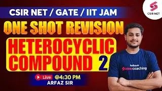 CSIR NET Dec 2023 | GATE 2024 | IIT JAM | One Shot Revision | Heterocyclic Compound 2 | Arfaz Sir