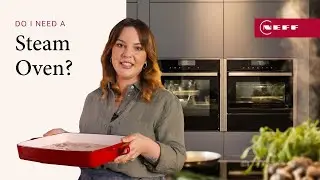 Нужна ли мне паровая печь? | Уроки от NEFF Kitchen