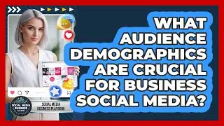 What Audience Demographics Are Crucial For Business Social Media?