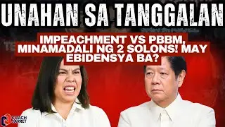 UNAHAN SA TANGGALAN! Impeachment vs PBBM, MINAMADALI ng 2 Solons! May Ebidensya Ba?
