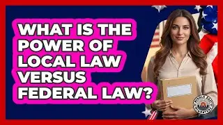 What Is The Power Of Local Law Versus Federal Law?