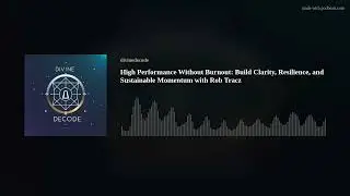 High Performance Without Burnout: Build Clarity, Resilience, and Sustainable Momentum with Rob Tracz