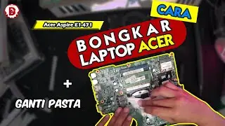 Dissamble Laptop Acer Aspire E1-471 + Ganti Pasta