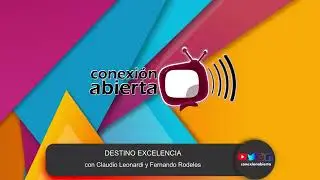 DESTINO EXCELENCIA con Claudio Leonardi y Fernando Rodeles 06/08/24 / RADIO CONEXI&Oacute;N ABIERTA