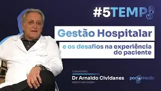 PODMEDIC - GEST&Atilde;O HOSPITALAR E OS DESAFIOS NA EXPERI&Ecirc;NCIA DO PACIENTE #EP 05