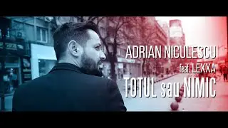 Adrian Niculescu feat Lexxa  - Totul sau Nimic (Official Video)