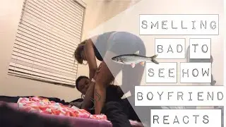 SMELLING BAD TOO SEE HOW BOYFRIEND REACTS !! ( EXTREMELY FUNNY )