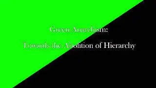 Green Anarchism Towards the Abolition of Hierarchy