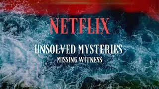 𝐔𝐧𝐬𝐨𝐥𝐯𝐞𝐝 𝐌𝐲𝐬𝐭𝐞𝐫𝐢𝐞𝐬 - Missing Witness | Netflix | Case Observation