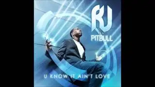 R.J. feat. Pitbull - U Know It Ain't Love HQ/HD