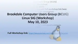 Linux Workshop 5-10-2023 of the Brookdale Computer Users Group,