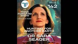 Think Forward EP 142 - Hunting for Another Earth with Dr Sara Seager