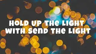 HOLD UP THE LIGHT WITH SEND THE LIGHT || LYRICS