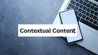 Contextual Content, Contextual Content Strategies, Contextual Marketing