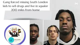 Gang forced missing South London kids to sell drugs and live in squalor 200 miles from home