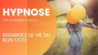 Hypnose contre l’anxiété - Voir la vie du bon côté - Méthode Sajece