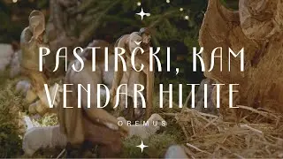 OREMUS - Pastirčki, kam vendar hitite