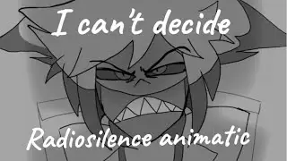 I can't decide (radio silence animatic)