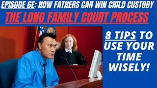 Ep 6E: How To Manage Your Time Wisely in a Long Child Custody Battle