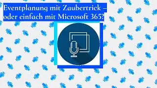 Eventplanung mit Zaubertrick – oder einfach mit Microsoft 365?