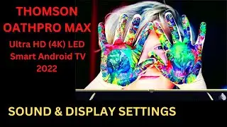 Thomson OATHPRO Max Ultra HD 4K LED Smart Android TV Sound & Display Settings and Review 2022.