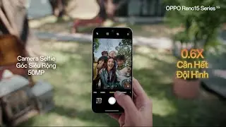 OPPO Reno15 Series | Camera Selfie G&oacute;c Rộng 0.6X: Chuẩn Gen Z, 