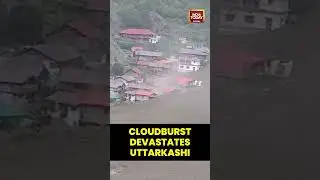 Uttarkashi Cloudburst Horror: Deadly Floods Wipe Out Village, Rescue Teams Race Against Time