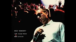 BRIGA - BENVENUTA (Live @ Roma, Largo Venue)