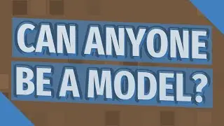 Can anyone be a model?