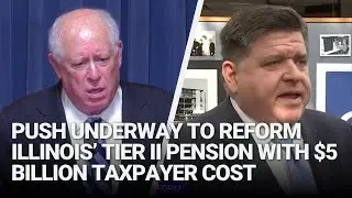 Push underway to reform Illinois&rsquo; Tier II pension with $5 billion taxpayer cost