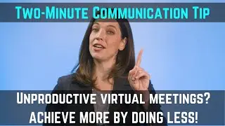 Unproductive virtual meetings? Achieve more by doing less!