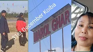 31st December Koiba Chatlure || Bajarsu Toure || Marol Ghar dasu Changure