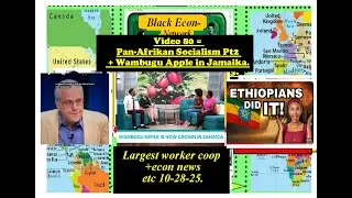 Black Econ Network video80 =Pan Afrikan Socialism Pt2 +Wambugu from Kenya grow in Jamaica etc 10-28.