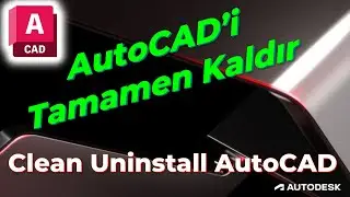 AutoCAD Programını Kalıntısız Tamamen Kaldırma
