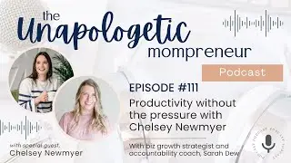 Episode 111 - Productivity Without the Pressure with Chelsey Newmyer
