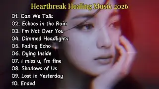 Heartbreak Healing Music 2026 💔😭 Good Emotional Vibes Song | Top Relaxing Nonstop Song 🔥🎶